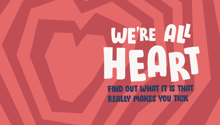 We're all heart: find out what it is that really makes you tick.